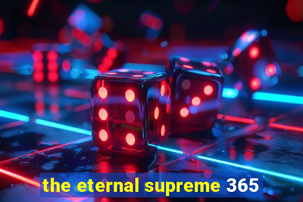 the eternal supreme 365